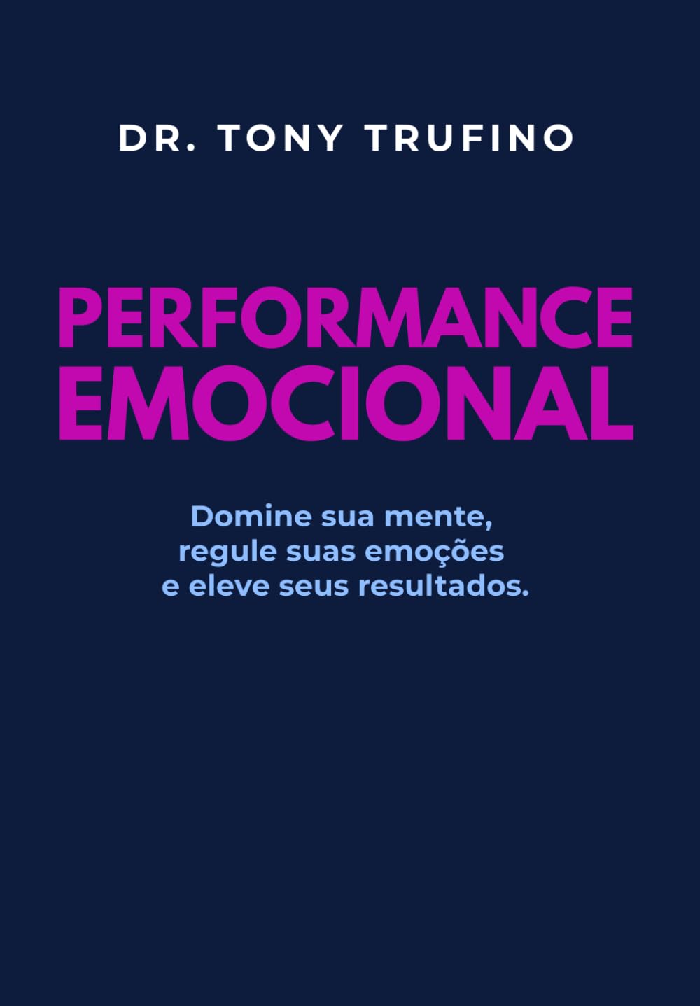 PERFORMANCE EMOCIONAL: Domine sua mente, regule suas emoções e eleve seus resultados