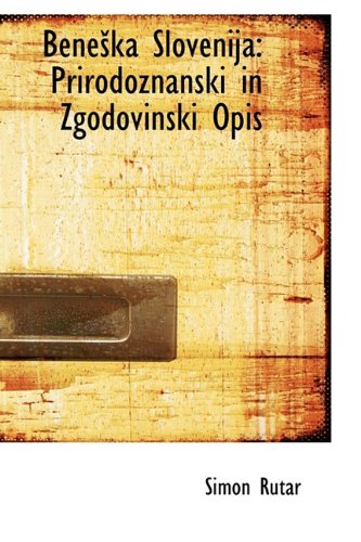 Simon Rutar Beneka Slovenija: Prirodoznanski in Zgodovinski Opis: Rutar, Simon ...