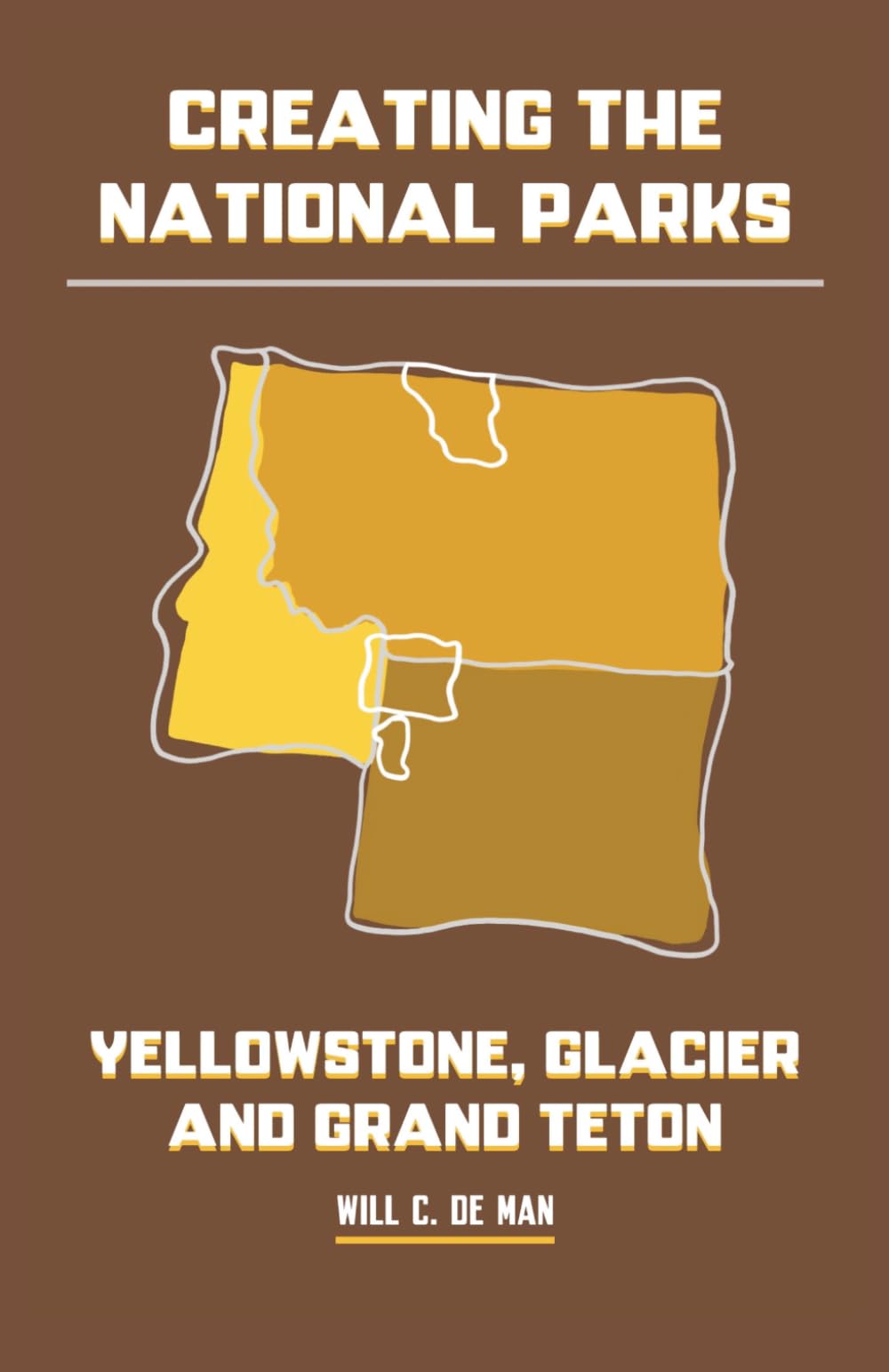 Creating the National Parks: Yellowstone, Glacier, and Grand Teton