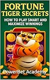 Fortune Tiger Secrets: How To Play Smart and Maximize Winnings (English Edition)