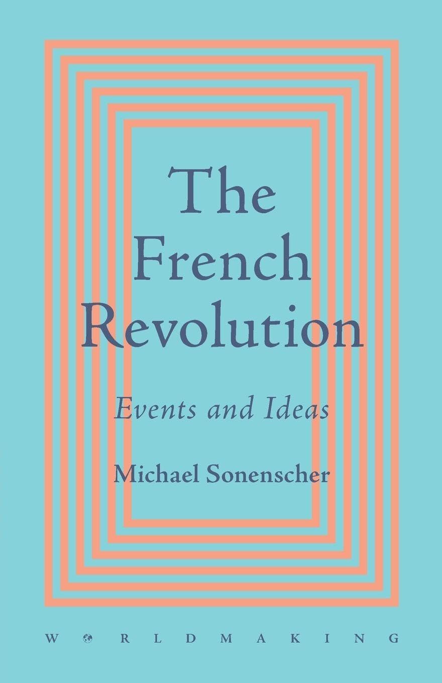 The French Revolution: Events and Ideas (Worldmaking)