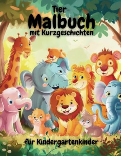 Tier-Malbuch mit Kurzgeschichten für Kindergartenkinder: Kreativität und Fantasie spielerisch fördern