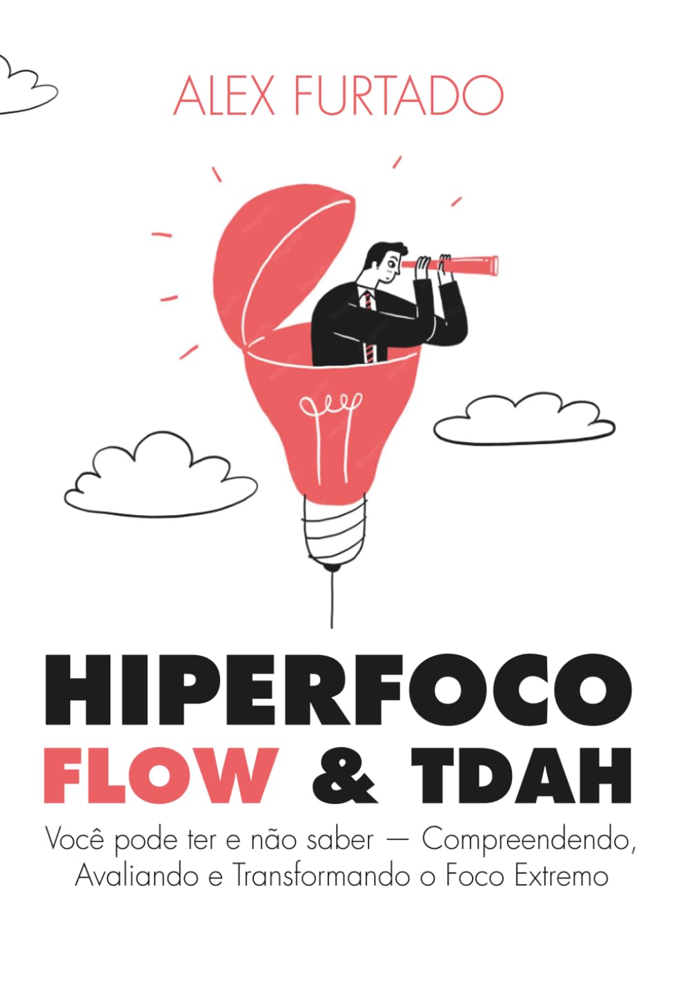 HIPERFOCO FLOW & TDAH: Você pode ter e não saber — Compreendendo, Avaliando e Transformando o Foco Extremo