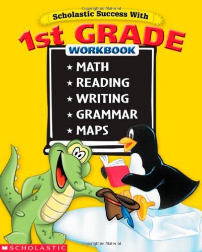 Scholastic Success With: 1st Grade Workbook: Math Reading Writing Grammar Maps