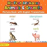 My First Afrikaans Animals & Insects Picture Book with English Translations: Bilingual Early Learning & Easy Teaching Afrikaans Books for Kids (Teach ... words for Children) (Afrikaans Edition)