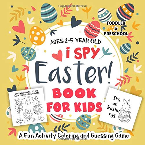 I Spy Easter Book for Kids Ages 2-5: A Fun Activity Coloring and Guessing Game for Kids, Toddler and I Spy Easter Book for Kids Ages 2-5: A Fun Activity Coloring and Guessing Game for Kids, Toddler and