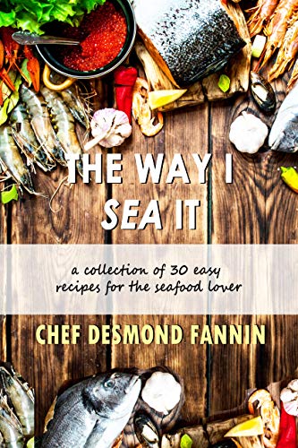 Télécharger The Way I Sea It: A Collection of 30 Easy Recipes for the Seafood Lover (English Edition) PDF Ebook En Ligne