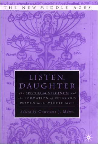 Listen, Daughter: The Speculum Virginum and the Formation of Religious Women in the Middle Ages (The New Middle Ages)