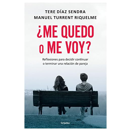 ¿Me quedo o me voy?: Reflexiones para decidir continuar o terminar una relación de pareja