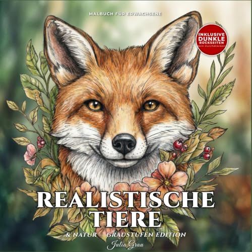 Malbuch für Erwachsene: Realistische Tiere & Natur – Graustufen Ausmalbilder: 50 detaillierte Skizzen zum Entspannen & Stressabbau – Wunderschöne Blumen, Tiere und Landschaften | Kreatives Geschenk