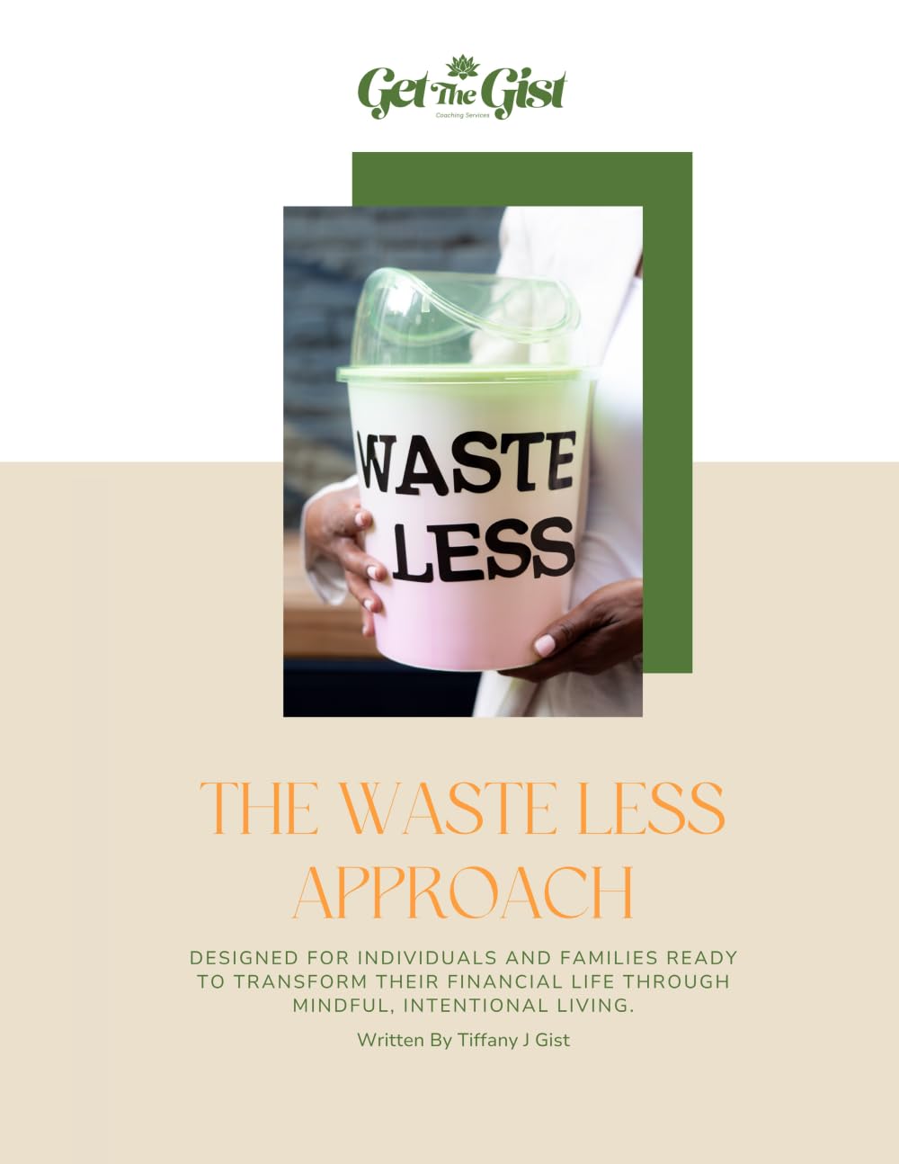 THE WASTE LESS APPROACH: DESIGNED FOR INDIVIDUALS AND FAMILIES READY TO TRANSFORM THEIR FINANCIAL LIFE THROUGH MINDFUL, INTENTIONAL LIVING. (The Gist Of Wealth)