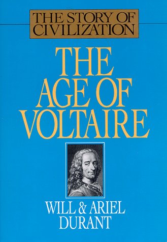 The Age of Voltaire: A History of Civilization in Western Europe from 1715 to 1756, With Special Emphasis on the Conflict Between Religion and Philosophy (The Story of Civilization, Vol. 9)