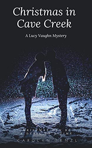 Christmas in Cave Creek: A Lucy Vaughn Mystery (Lucy Vaughn Mystery Series Book 2)