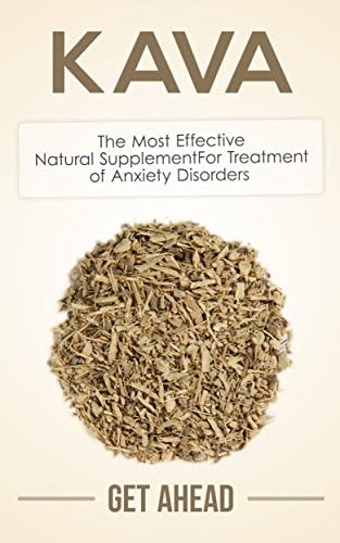 Kava: The Most Effective Natural Supplement For Treatment of Anxiety Disorders (Kratom, Kratom For Beginners, Nootropics, Brain Supplements, Anxiety, Anxiety ... Help, Modafinil, Phenibut, Piracetam, Kava)