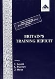 Britain's Training Deficit: A Centre for Economic Performance Report - Herausgeber: P. R. G. Layard, Ken Mayhew, Geoffrey Owen Richard Layard 