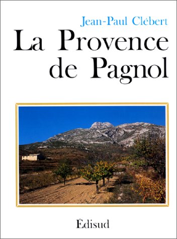 La Provence de Pagnol - Jean-Paul Clébert (1997)