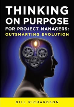 Thinking on Purpose for Project Managers: Outsmarting Evolution