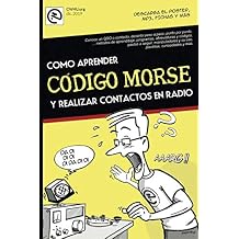 Como aprender CODIGO MORSE y realizar contactos en radio. - Nuevo manual paso a paso, facilmente, desde lo basico hasta la transmision. Por EA7HYD Spanish Edition