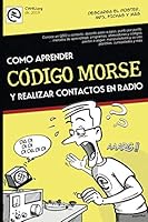 Como aprender CÓDIGO MORSE y realizar contactos en radio.: - Nuevo manual paso a paso, fácilmente, desde lo básico hasta la transmisión. Por EA7HYD 179385601X Book Cover