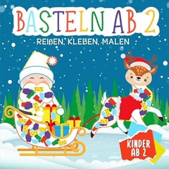 Bastelbuch Weihnachten: Basteln ab 2 Jahre - Reißen, Kleben, Malen - Kreative Weihnachtsfreude