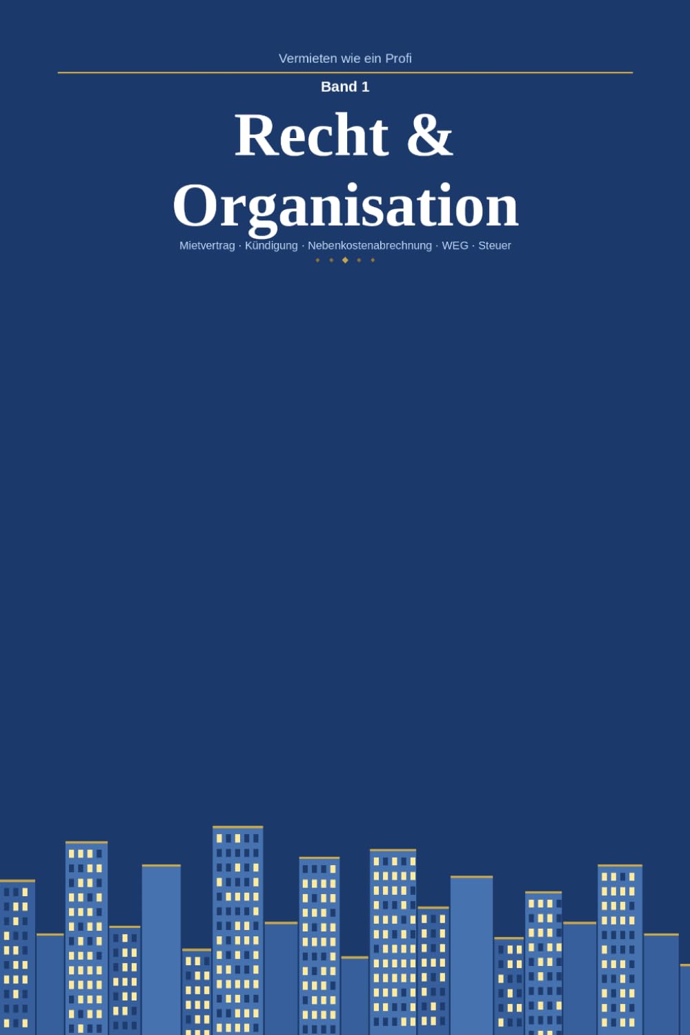Vermieten wie ein Profi: Recht & Organisation – Mietvertrag, Kündigung, Nebenkostenabrechnung, WEG und Steuer für private Vermieter