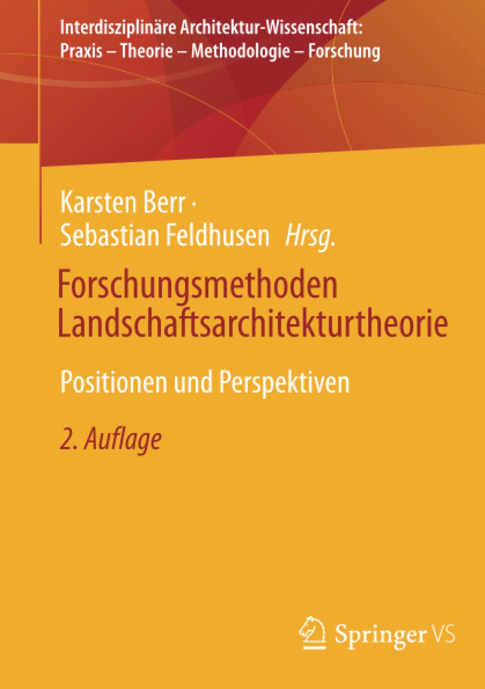 Forschungsmethoden Landschaftsarchitekturtheorie: Positionen und Perspektiven (Interdisziplinäre Architektur-Wissenschaft: Praxis – Theorie – Methodologie – Forschung)