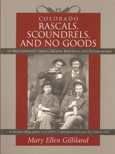 Colorado Rascals, Scoundrels, and No Goods of Breckenridge, Frisco, Dillon, Keystone and Silverthorne