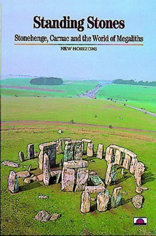 Standing Stones Stonehenge Carnac and the World of Megaliths (New Horizons) /anglais