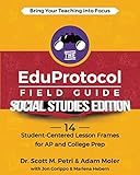 The EduProtocol Field Guide Social Studies Edition: 14 Student-Centered Lesson Frames for AP and College Prep