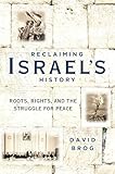 Reclaiming Israel's History: Roots, Rights, and the Struggle for Peace
