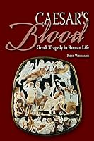 Caesar's Blood: Greek Tragedy in Roman Life 0865168164 Book Cover