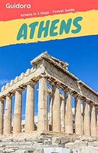 Athens in 3 Days (Travel Guide Book 2024 with Photos &Maps): All you need to know before you go to Athens: 3 Days Itinerary,Where to Stay,What to See|Food Guide,How to Get to the Greek Islands