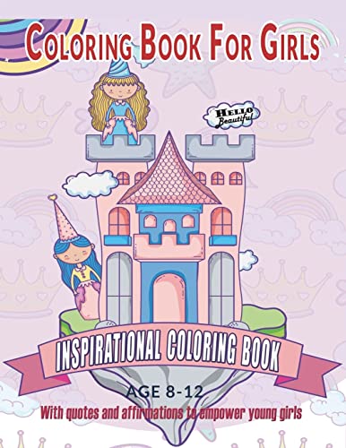 Coloring Book For Girls : Inspirational Coloring Book With quotes and affirmations to empower young girls: 40 Empowering Prints To Build Self Esteem & Confidence (Empowering Coloring Books For Girls)