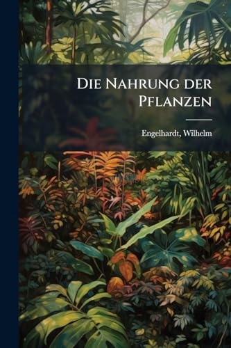 Die Nahrung der Pflanzen (German Edition)