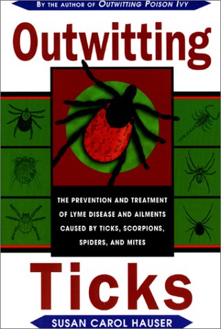 Outwitting Ticks: The prevention and Treatment of Lyme Disease and Other Ailments Caused by Ticks, Scorpions, Spiders, and Mites
