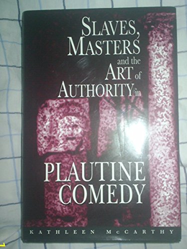 Slaves, Masters, and the Art of Authority in Plautine Comedy