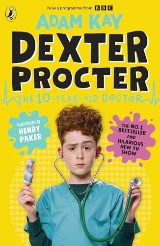Dexter Procter The 10-Year-Old Doctor: The No. 1 Children’S Fiction Debut By Bestselling Author Adam Kay