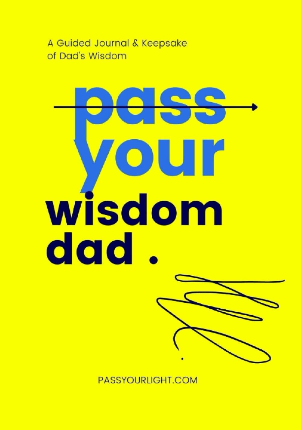 Pass Your Wisdom, Dad: A Guided Journal & Keepsake of Dad's Wisdom - Pass Your Wisdom Book Series (12 Books)