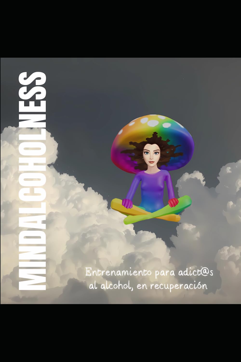 Mindalcoholness: Entrenamiento para adict@s al alcohol, en recuperación