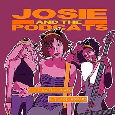 JOSIE AND THE PODCATS with Maria Lewis and Blake Howard