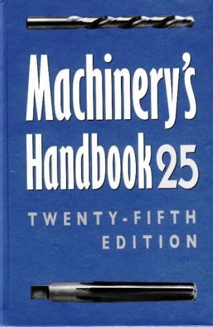 Machinery's Handbook 25 : A Reference Book For The Mechanical Engineer, Designer, Manufacturing Engineer, Draftsman, Toolmaker, And Machinist #TOP1
