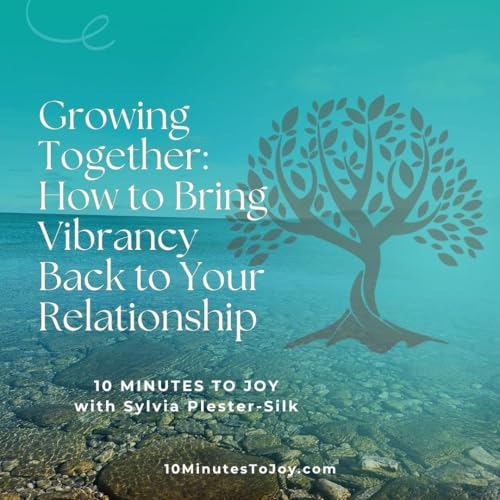Growing Together: How to Bring Vibrancy Back to Your Relationship with Sylvia Plester-Silk