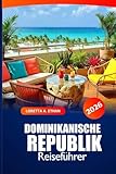 Dominikanische Republik Reiseführer 2026: Ultimatives Abenteuer, um Strände zu erkunden, Reiseziel, lokale Küche und Kultur auf den karibischen Inseln