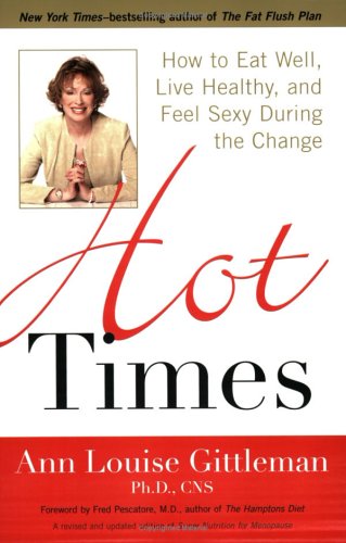Hot Times: How to Eat Well, Live Healthy, and Feel Sexy During the Change Hot Times: How to Eat Well, Live Healthy, and Feel Sexy During the Change