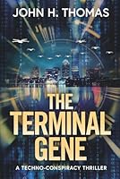 The Terminal Gene: A Techno-Conspiracy Thriller B0FW5GPZV5 Book Cover