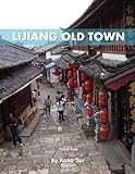 Lijiang Old Town: A Perfect Coffee Table Picture Book - Travel and History Enthusiasts .