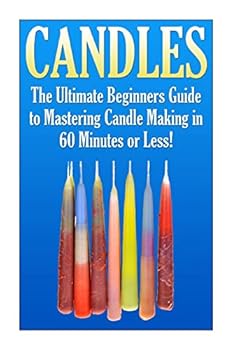 Paperback Candles: The Ultimate Beginners Guide to Mastering Candle Making in 60 Minutes or Less! Book