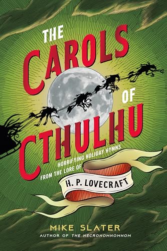 The Carols of Cthulhu: Horrifying Holiday Hymns from the Lore of H. P. Lovecraft -  Slater, Mike, Hardcover