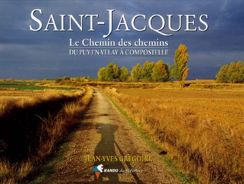 Télécharger Saint-Jacques : Le Chemin des chemins, du Puy-en-Velay à Compostelle Livre PDF Gratuit