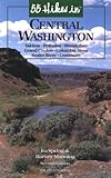 55 Hikes in Central Washington: Yakima, Pot Holes, Wenatchee, Grand Coulee, Columbia River, Snake River, Umtanum